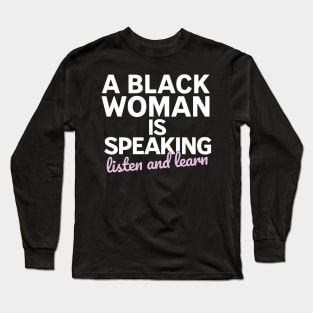 A black woman is speaking listen and learn Long Sleeve T-Shirt